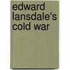 Edward Lansdale's Cold War door Jonathan Nashel