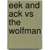 Eek and Ack Vs the Wolfman door Blake A. Hoena