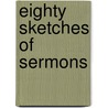 Eighty Sketches Of Sermons door Francis Close