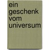 Ein Geschenk vom Universum by Christiane Gohl