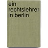 Ein Rechtslehrer In Berlin door Onbekend