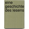 Eine Geschichte des Lesens by Alberto Manguel