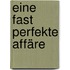 Eine fast perfekte Affäre