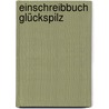 Einschreibbuch Glückspilz by Unknown