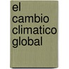 El Cambio Climatico Global door Vicente Barros