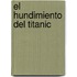 El Hundimiento del Titanic