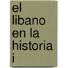 El Libano En La Historia I door Emilio Edde