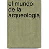 El Mundo de La Arqueologia by C.W. Ceram