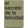 El Secreto de La Felicidad by Gottfried Kerstin