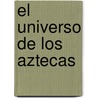 El Universo de Los Aztecas by Jacques Soustelle