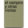 El Vampiro y Otras Visitas door Triunfo Arciniegas