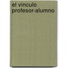 El Vinculo Profesor-Alumno door Noemi Allidiere