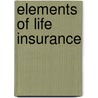 Elements Of Life Insurance door Miles Menander Dawson