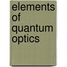 Elements Of Quantum Optics door Pierre Meystre