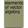 Elements Of Vector Algebra by Ludwik Silberstein