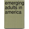 Emerging Adults in America door Jeffrey Jensen Arnett