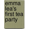 Emma Lea's First Tea Party by Babette Donaldson