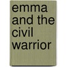 Emma and the Civil Warrior door Candy Dahl