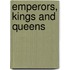 Emperors, Kings And Queens
