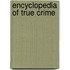Encyclopedia Of True Crime