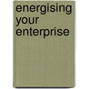 Energising Your Enterprise door Peter Wickens