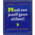 Maak van jezelf geen olifant!