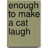 Enough To Make A Cat Laugh