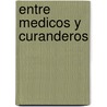 Entre Medicos y Curanderos by Diego Armus