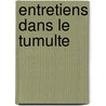Entretiens Dans Le Tumulte by Georges Dunhamel