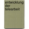 Entwicklung der Telearbeit by Wilhelm Schmeisser