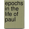 Epochs In The Life Of Paul door Archibald T. Robertson