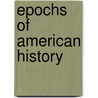 Epochs of American History door Reuben Gold Thwaites