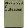 Escatologia y Civilizacion door John Gregory Bourke