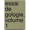 Essai de Gologie, Volume 1 by Unknown