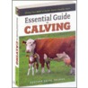 Essential Guide To Calving door Heather Smith Thomas