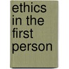 Ethics In The First Person door Deni Elliott