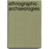 Ethnographic Archaeologies door Quetzil Casta-Eda