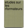 Etudes Sur Les Rformateurs door Louis Reybaud