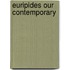 Euripides Our Contemporary