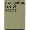 Evangeline, Tale Of Acadie door Henry Wardsworth Longfellow