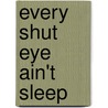 Every Shut Eye Ain't Sleep by Lisa Ann Walker