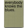 Everybody Knows The Blues. door Lisa Childers