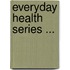 Everyday Health Series ...
