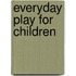 Everyday Play For Children
