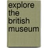 Explore The British Museum