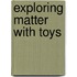 Exploring Matter With Toys