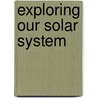 Exploring Our Solar System door John Earndon