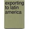 Exporting to Latin America door Ernst B. Filsinger