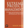 Extreme Project Management door Shaun H. Ajani