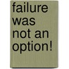 Failure Was Not An Option! door Johnnie Mullins Fullerwinder